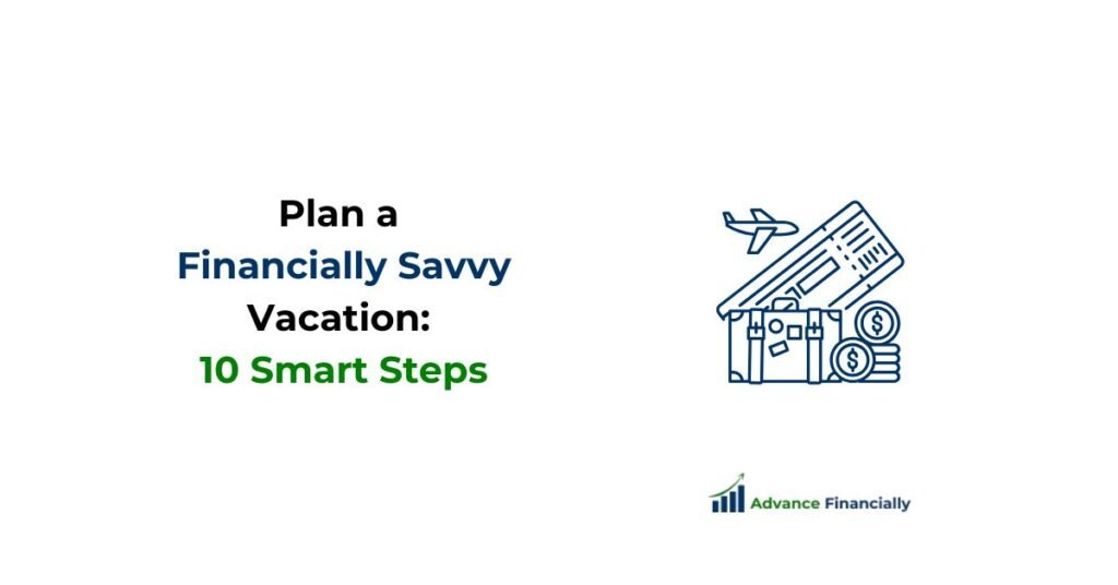 How to Plan a Financially Savvy Vacation: 10 Steps